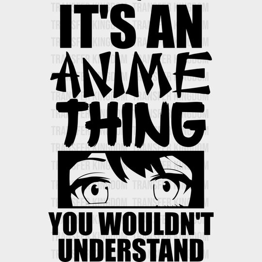 It’s An Anime Thing You Wouldn’t Understand - Anime DTF Transfers - Adult Unisex - S & M (10’’) / Dark Color Design