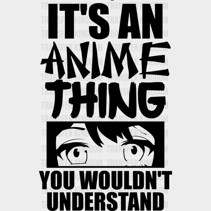 It's An Anime Thing, You Wouldn't Understand - Anime DTF Transfers