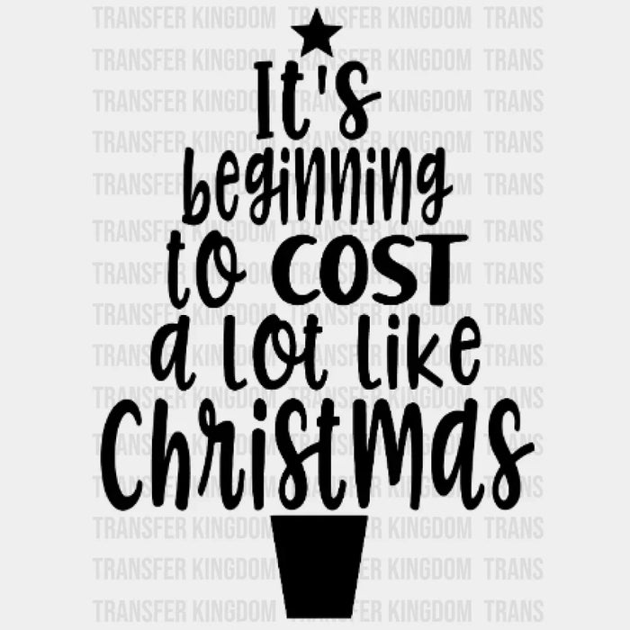 It's Beginning To Cost a Lot like Christmas Design - DTF heat transfer