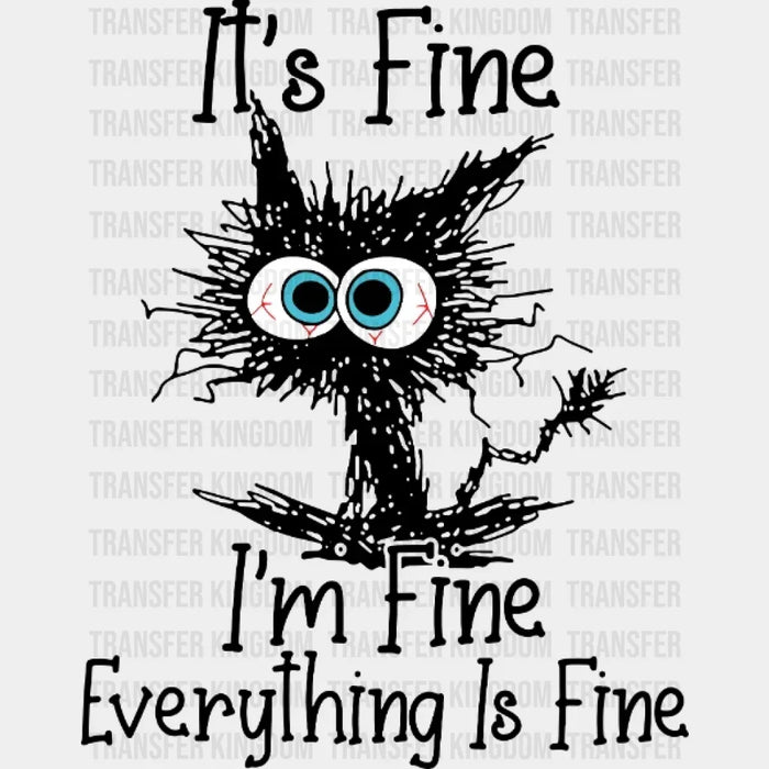 It's Fine I'm Fine Everything Is Fine - Funny Cat - Sarcasm  Design - DTF heat transfer