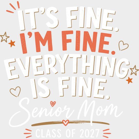It’s Fine I’m Fine Senior Mom - Senior DTF Transfers - Adult Unisex - S & M (10’’) / Light Color Design (See Imaging)