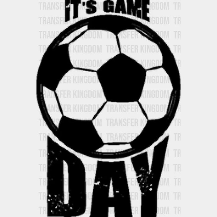It's Game Day B&W - Soccer DTF Heat Transfer