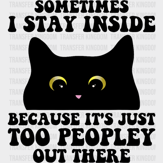 It’s Just Too Peopley Out There - Funny DTF Transfer Adult Unisex - S & M (10’’) / Dark Color Design (See Imaging)
