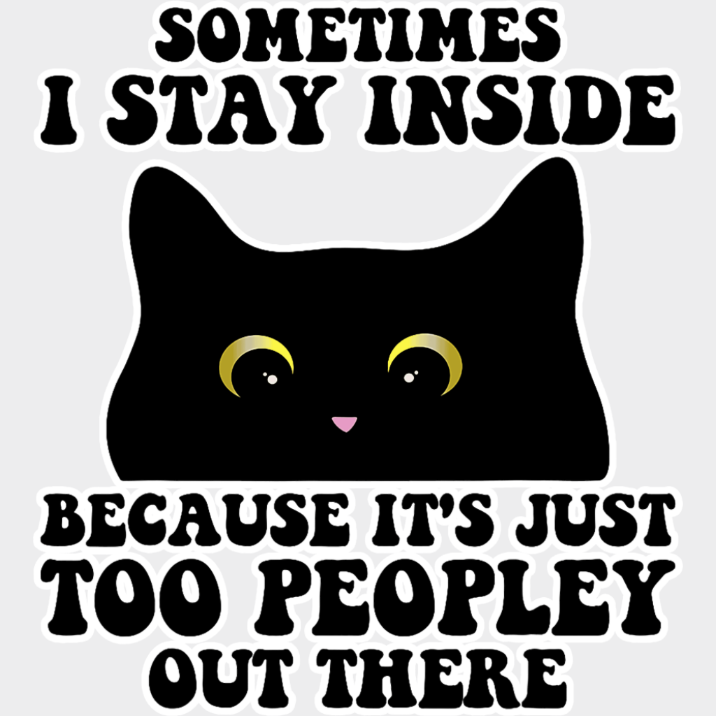 It’s Just Too Peopley Out There - Funny DTF Transfer Adult Unisex - S & M (10’’) / Light Color Design (See Imaging)
