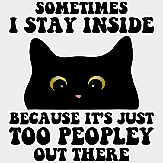 It’s Just Too Peopley Out There - Funny DTF Transfer Adult Unisex - S & M (10’’) / Light Color Design (See Imaging)