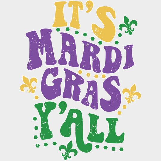 It’s Mardi Gras Y’all Yellow Purple Green - Mardi Gras DTF Transfer Adult Unisex - S & M (10’’) / Light Color Design