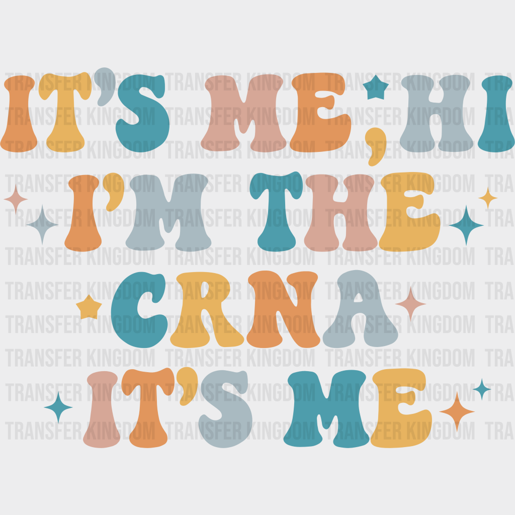 It’s Me Hi I’m The Crna Design - Dtf Heat Transfer