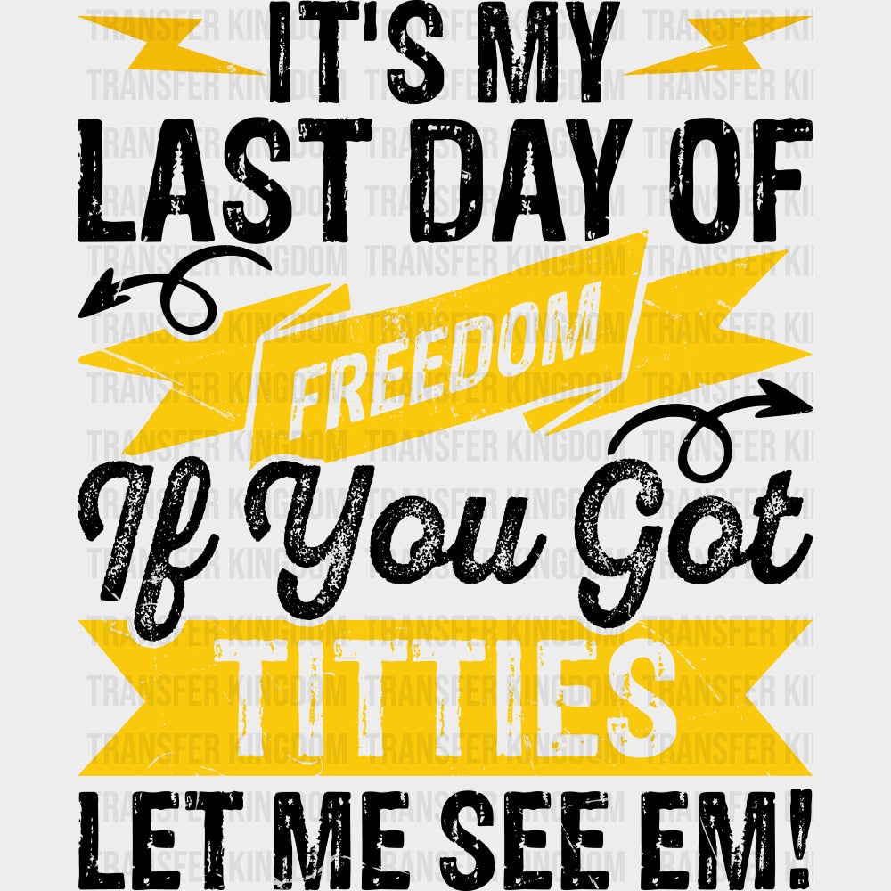 It's My Last Day Of Freedom - Bachelor DTF Transfer transfer-kingdom Dark Color Design (See Imaging)