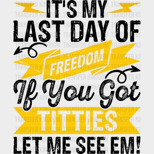It's My Last Day Of Freedom - Bachelor DTF Transfer transfer-kingdom Dark Color Design (See Imaging)