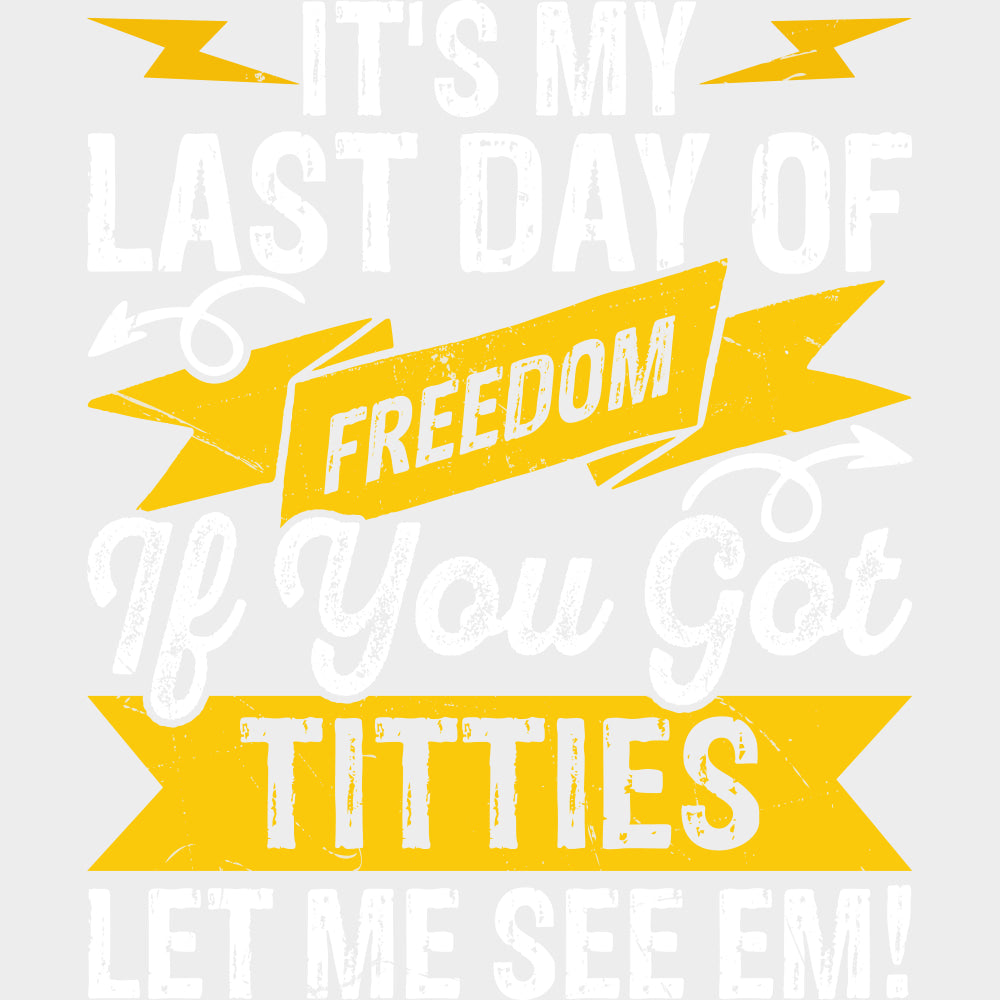 It's My Last Day Of Freedom - Bachelor DTF Transfer transfer-kingdom Light Color Design (See Imaging)