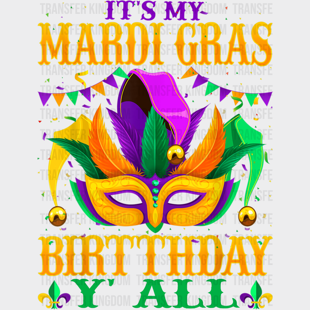 Its My Mardi Gras Birthday Yall ! Design- Dtf Heat Transfer