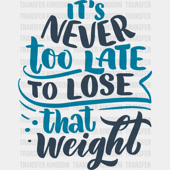 It's Never Too Late To Lose That Weight - GYM DTF Heat Transfer