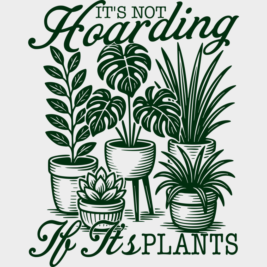It's Not Hoarding If It's Plants - Plants DTF Transfers transfer-kingdom Green Color Design (See Imaging)