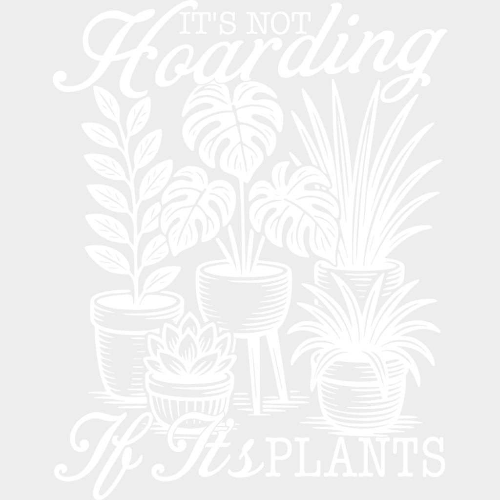 It's Not Hoarding If It's Plants - Plants DTF Transfers transfer-kingdom Light Color Design (See Imaging)