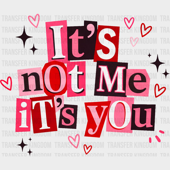 It's Not Me It's You Cutout Design - Valentine's Day DTF Transfers transfer-kingdom Dark Color Design (See Imaging)