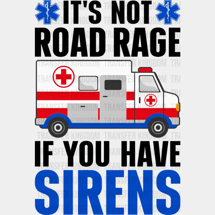 It's Not Road Rage If You Have Sirens - EMT DTF Transfer