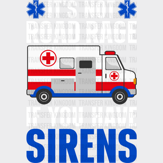 It’s Not Road Rage If You Have Sirens - Emt Dtf Transfer Unisex S & M (10’’) / Light Color