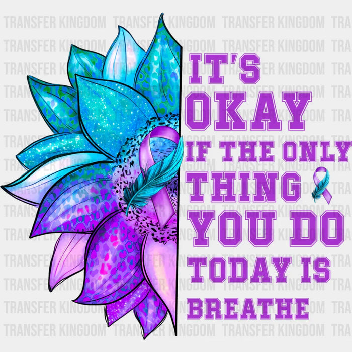 It's Okay If The Only Thing You Today Is Breathe - Suicide Awareness DTF Transfer