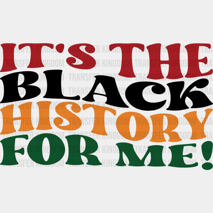 It's The Black History For Me - Black History Month DTF heat transfer