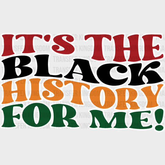 It’s The Black History For Me - Month Dtf Heat Transfer Unisex S & M (10’) / Light Color Design