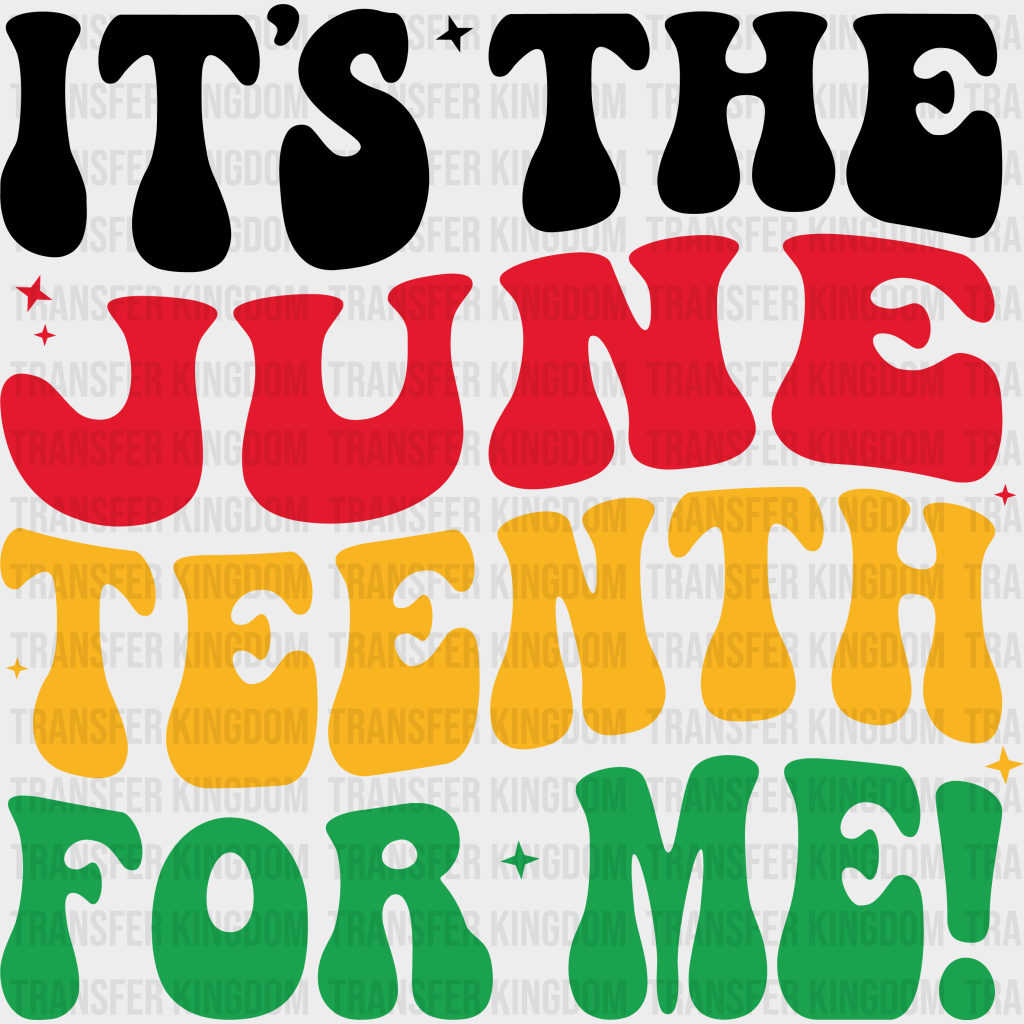 It’s The June Teenth For Me! - Juneteenth Dtf Heat Transfer Unisex S & M (10’) / Dark Color