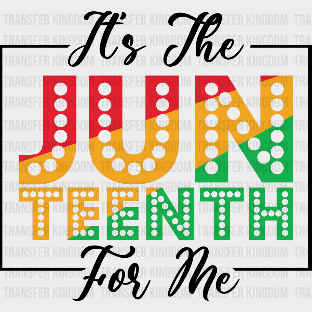 It’s The Juneteenth For Me - Juneteenth DTF Transfer Adult Unisex - S & M (10’’) / Dark Color Design (See Imaging)