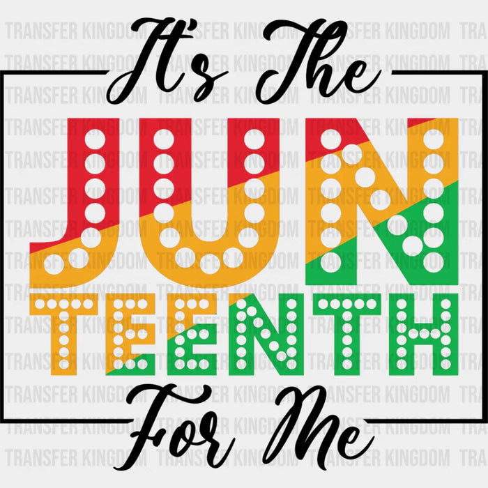 It's The Juneteenth For Me - Juneteenth DTF Transfer