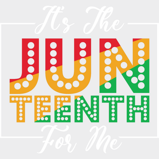 It’s The Juneteenth For Me - Juneteenth DTF Transfer Adult Unisex - S & M (10’’) / Light Color Design (See Imaging)