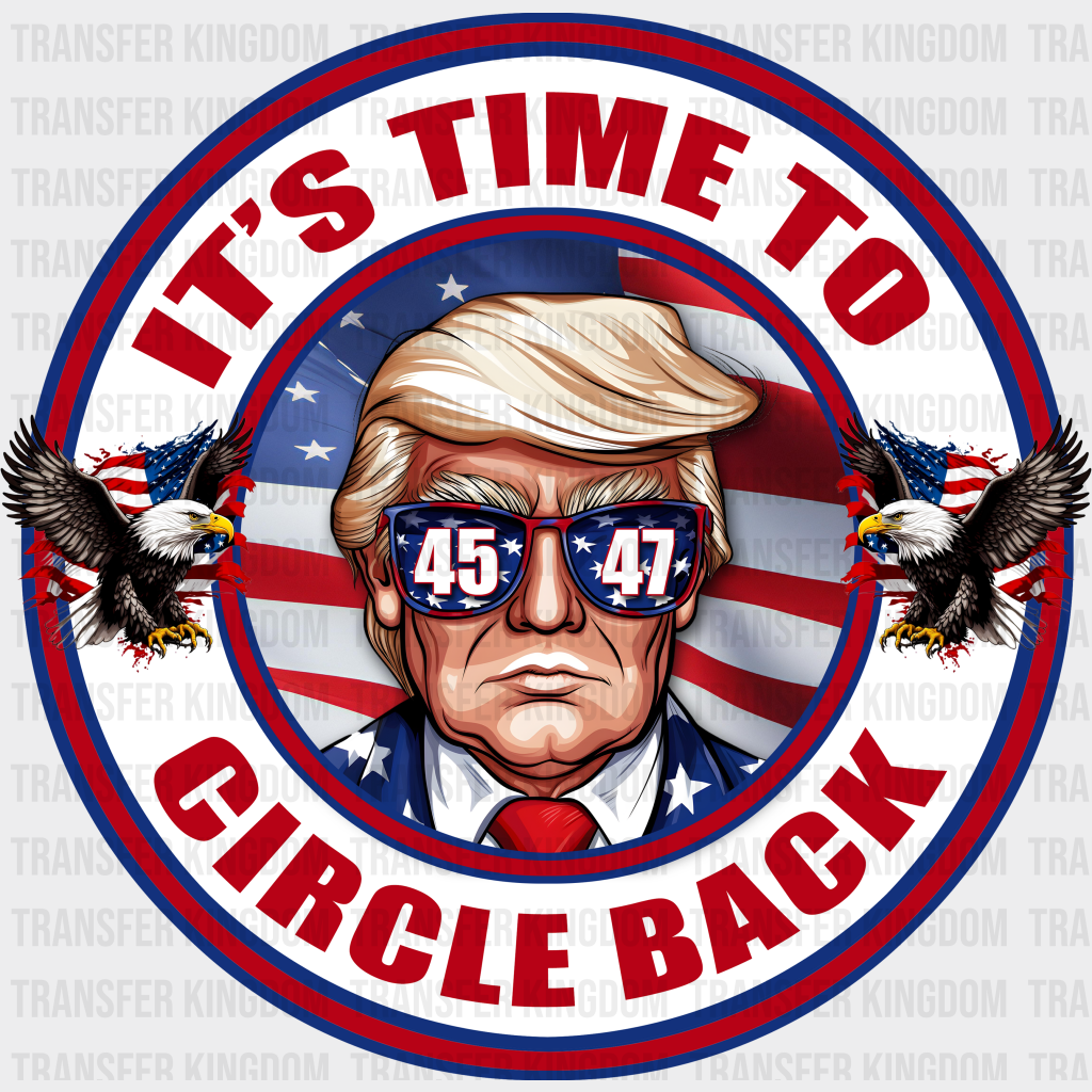 Its Time To Circle Back Design - Trump Theme Dtf Transfer