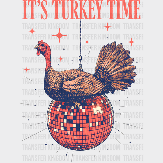 It’s Turkey Time Disco Ball - Thanksgiving Dtf Transfer