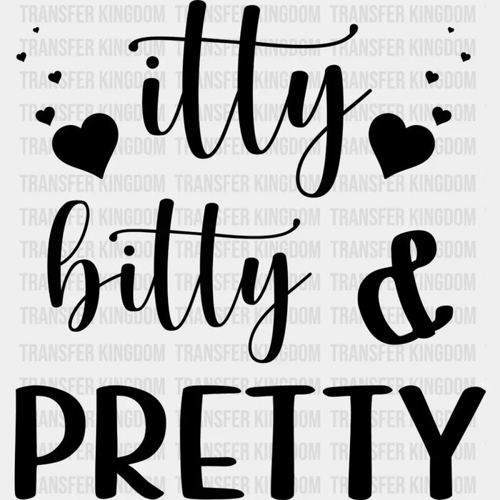 Itty Bitty And Pretty - Kids DTF Heat Transfer