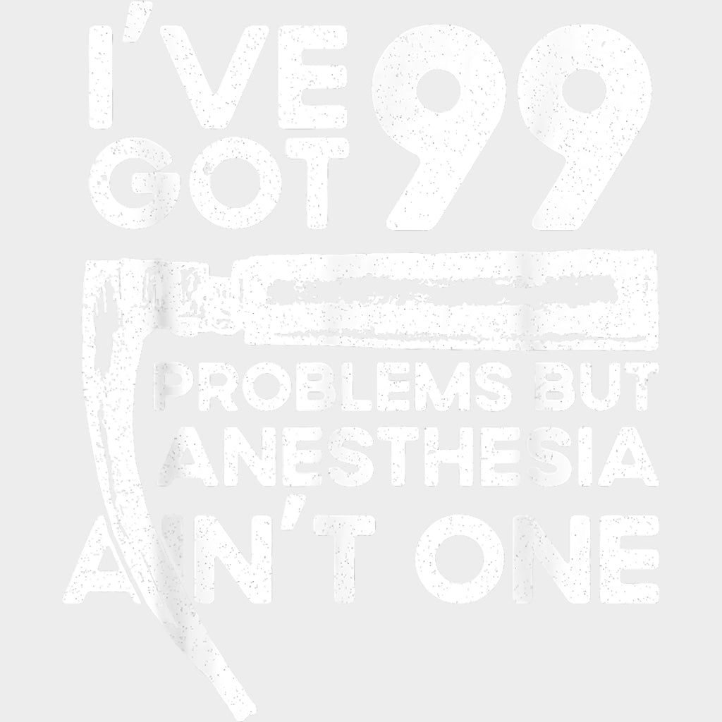 I’ve Got 99 Problems But Anesthesia Ain’t One - CRNA Nurse DTF Transfers Adult Unisex - S & M (10’’) / Light Color