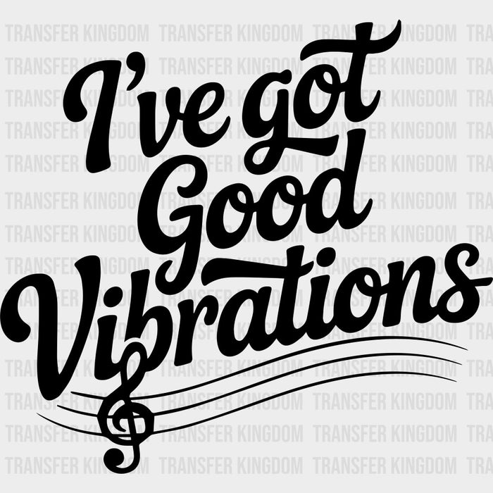I've Got Good Vibrations - Music DTF Transfers