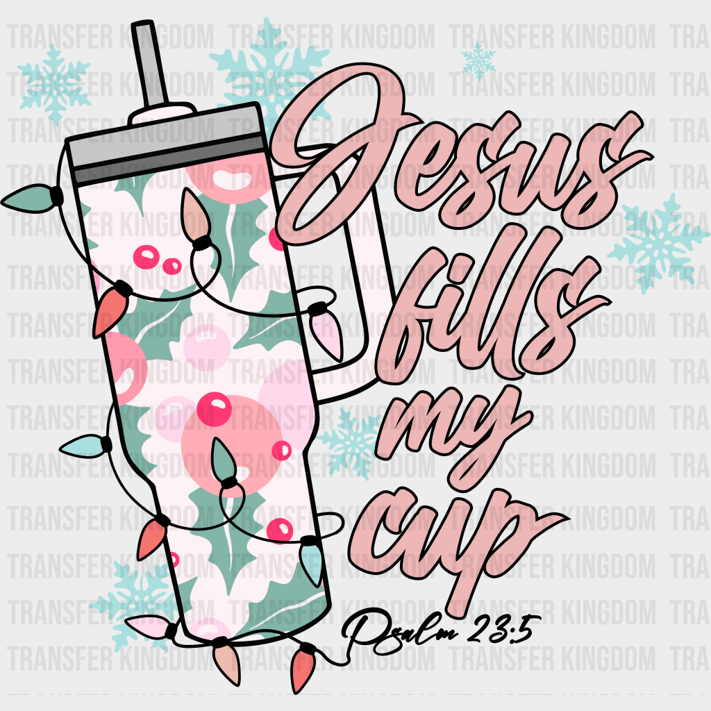 Jesus Fills My Cup Christmas Design - Dtf Heat Transfer