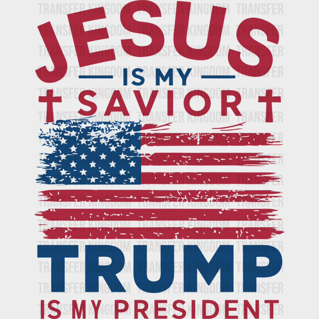 Jesus Is My Savior Trump President - Dtf Transfer