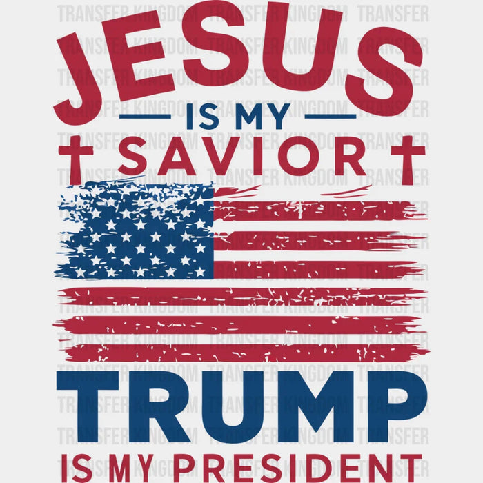 Jesus Is My Savior Trump Is My President - Trump DTF Transfer