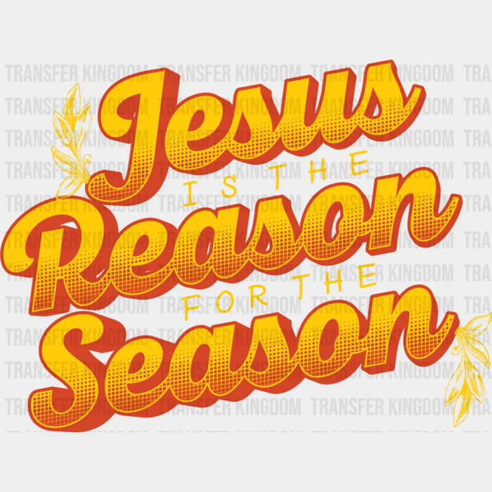Jesus Is The Reason For The Season - Christianity DTF Transfer