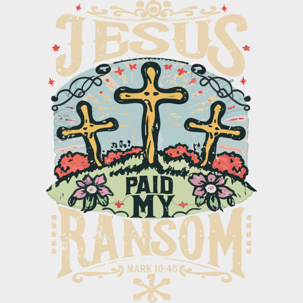 Jesus Paid My Ransom - Christianity DTF Transfer Adult Unisex - S & M (10’’) / Light Color Design (See Imaging)