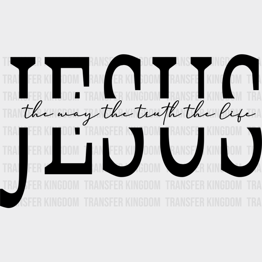 Jesus The Way The Truth The Life - Christianity DTF Transfer Adult Unisex - S & M (10’’) / Dark Color Design (See