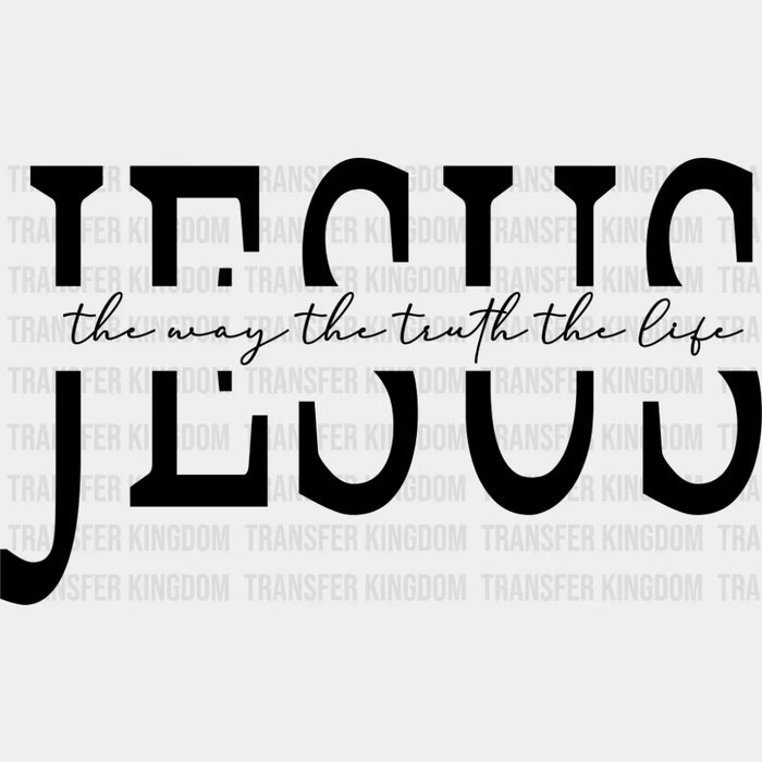 Jesus The Way The Truth The Life - Christianity DTF Transfer