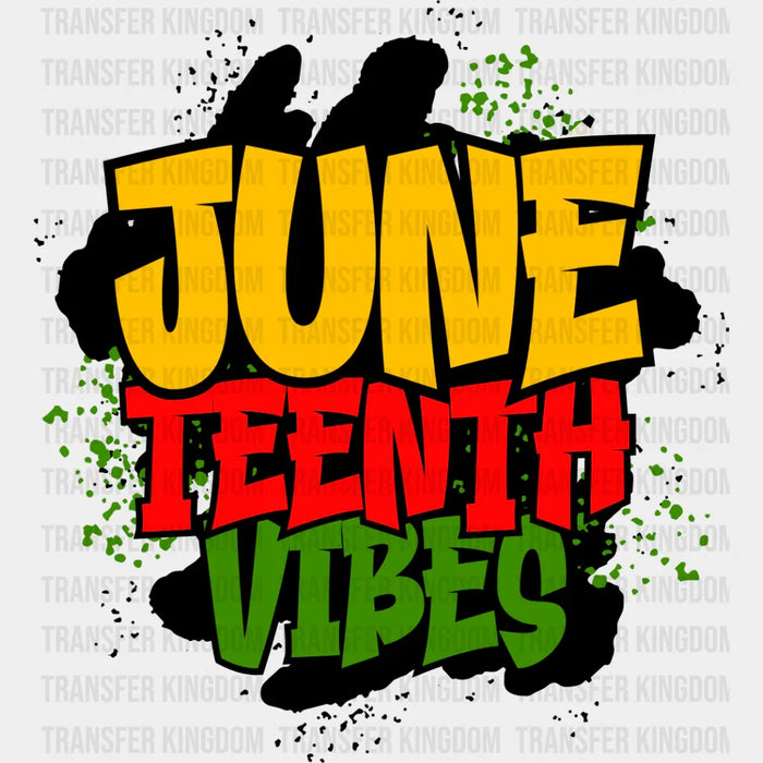June Teenth Vibes - Juneteenth DTF Heat Transfer