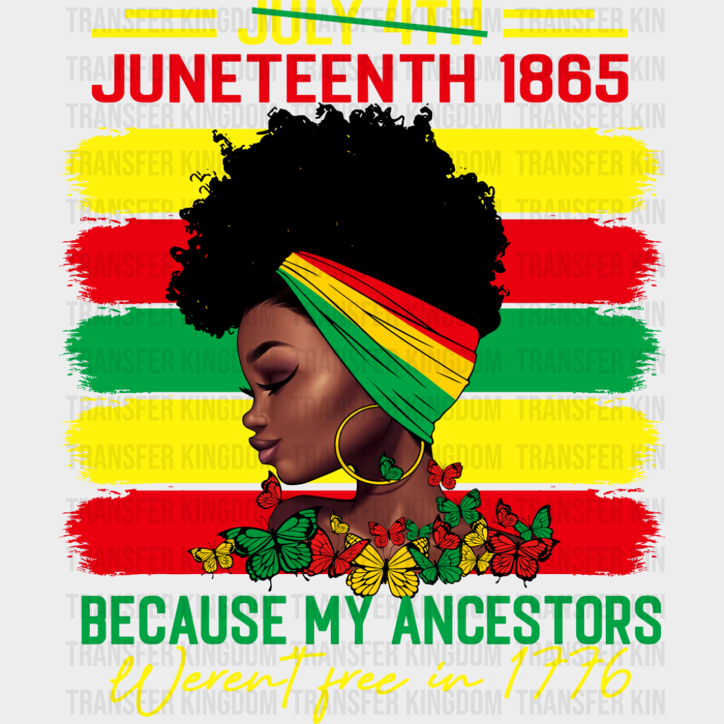 Juneteenth 1865 Because My Ancestors Weren’t Free - Juneteenth DTF Transfer