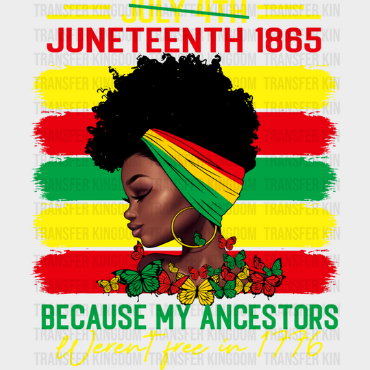 Juneteenth 1865 Because My Ancestors Weren’t Free - Juneteenth DTF Transfer