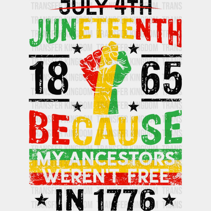 Juneteenth 1865 Because My Ancestors Weren't Free - Juneteenth DTF Transfer