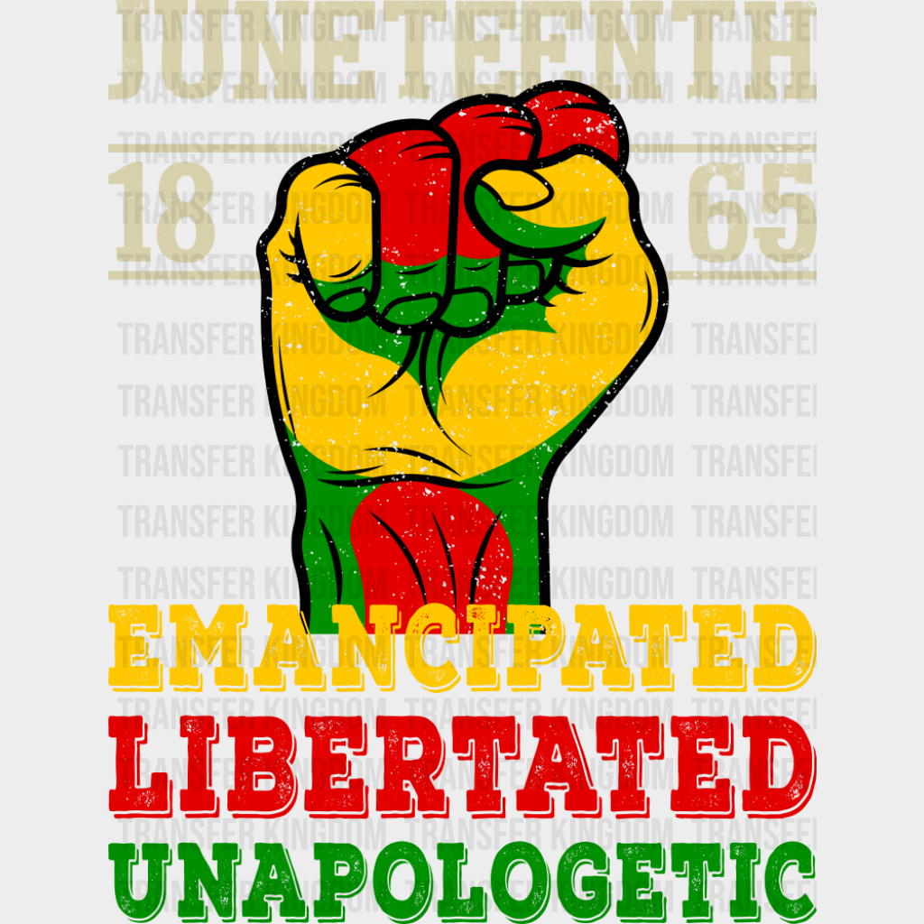 Juneteenth 1865 Emancipated Libertated Unapologetic - Juneteenth DTF Transfer
