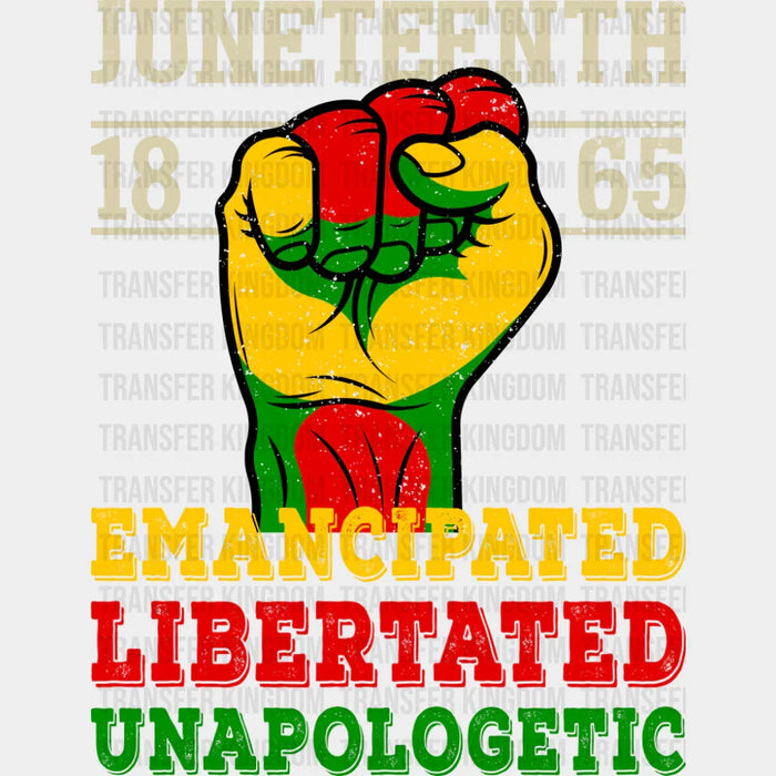 Juneteenth 1865 Emancipated Libertated Unapologetic - Juneteenth DTF Transfer
