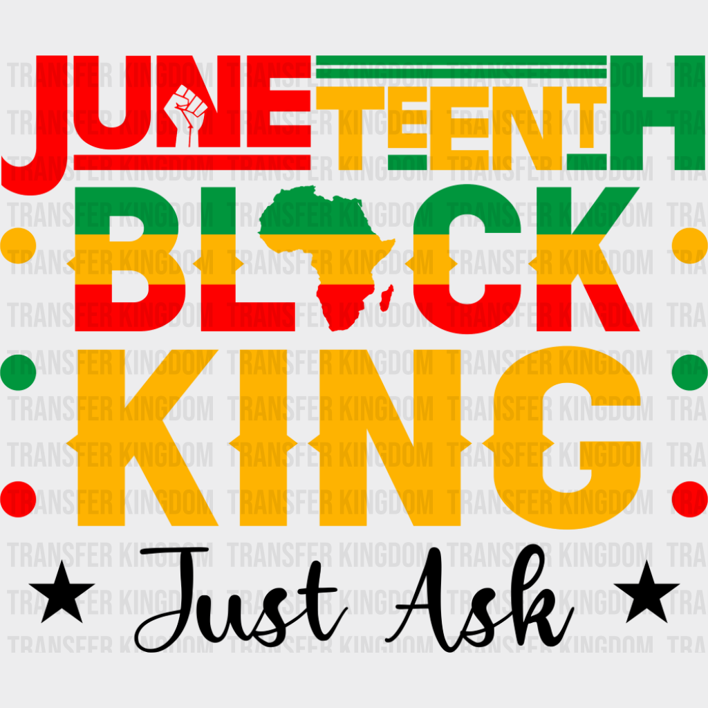 Juneteenth Black King Just Ask - Juneteenth DTF Transfer Adult Unisex - S & M (10’’) / Dark Color Design (See Imaging)