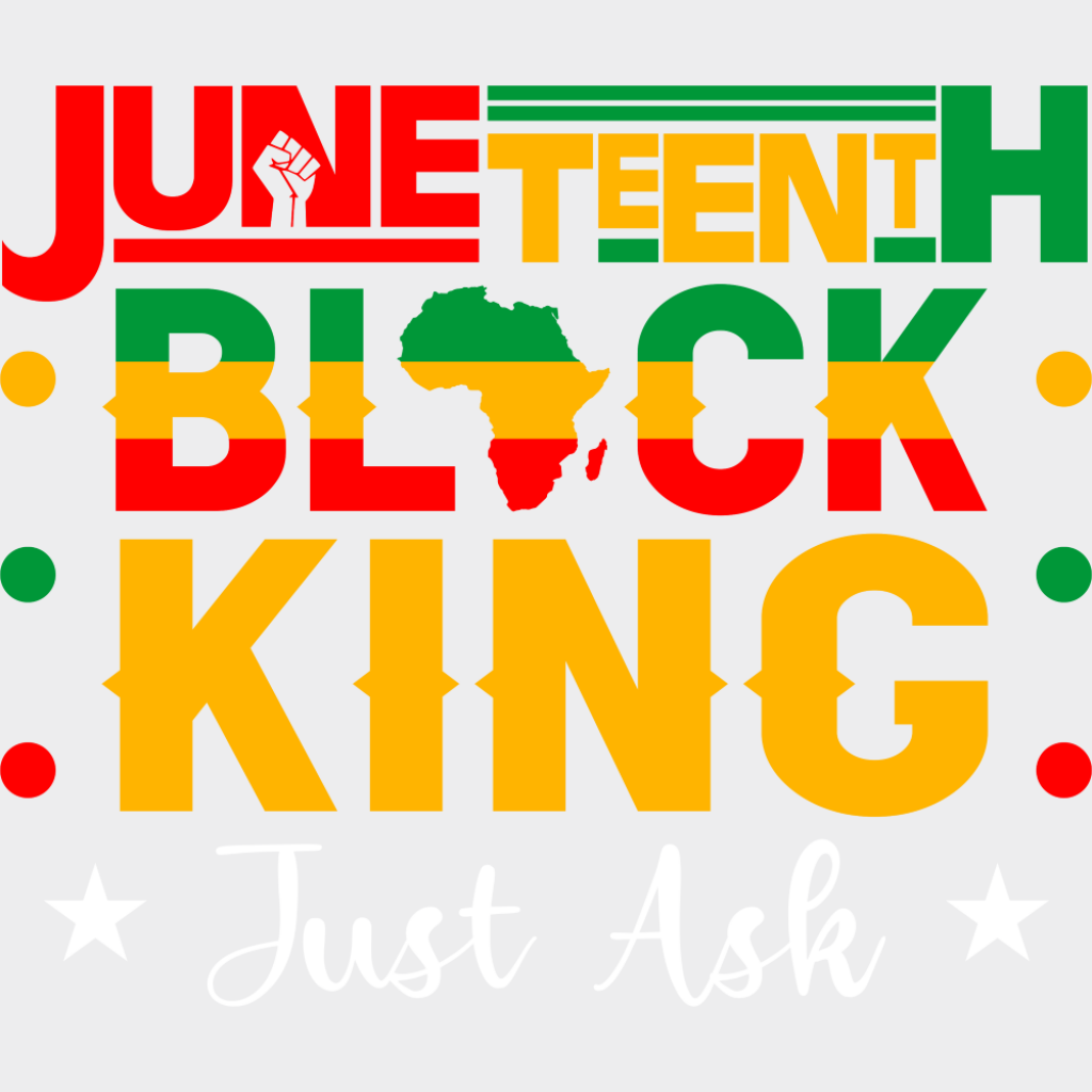 Juneteenth Black King Just Ask - Juneteenth DTF Transfer Adult Unisex - S & M (10’’) / Light Color Design (See Imaging)