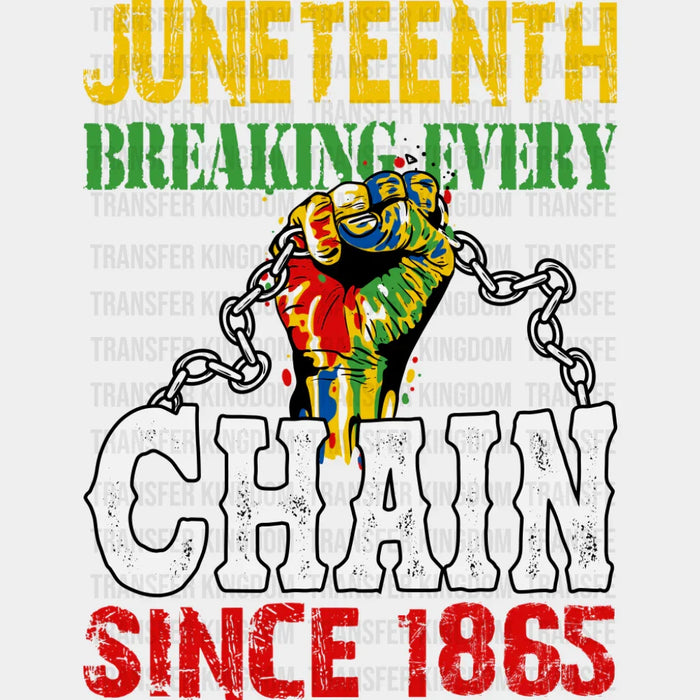 Juneteenth Breaking Every Chain Since 1865 - Juneteenth DTF Transfer