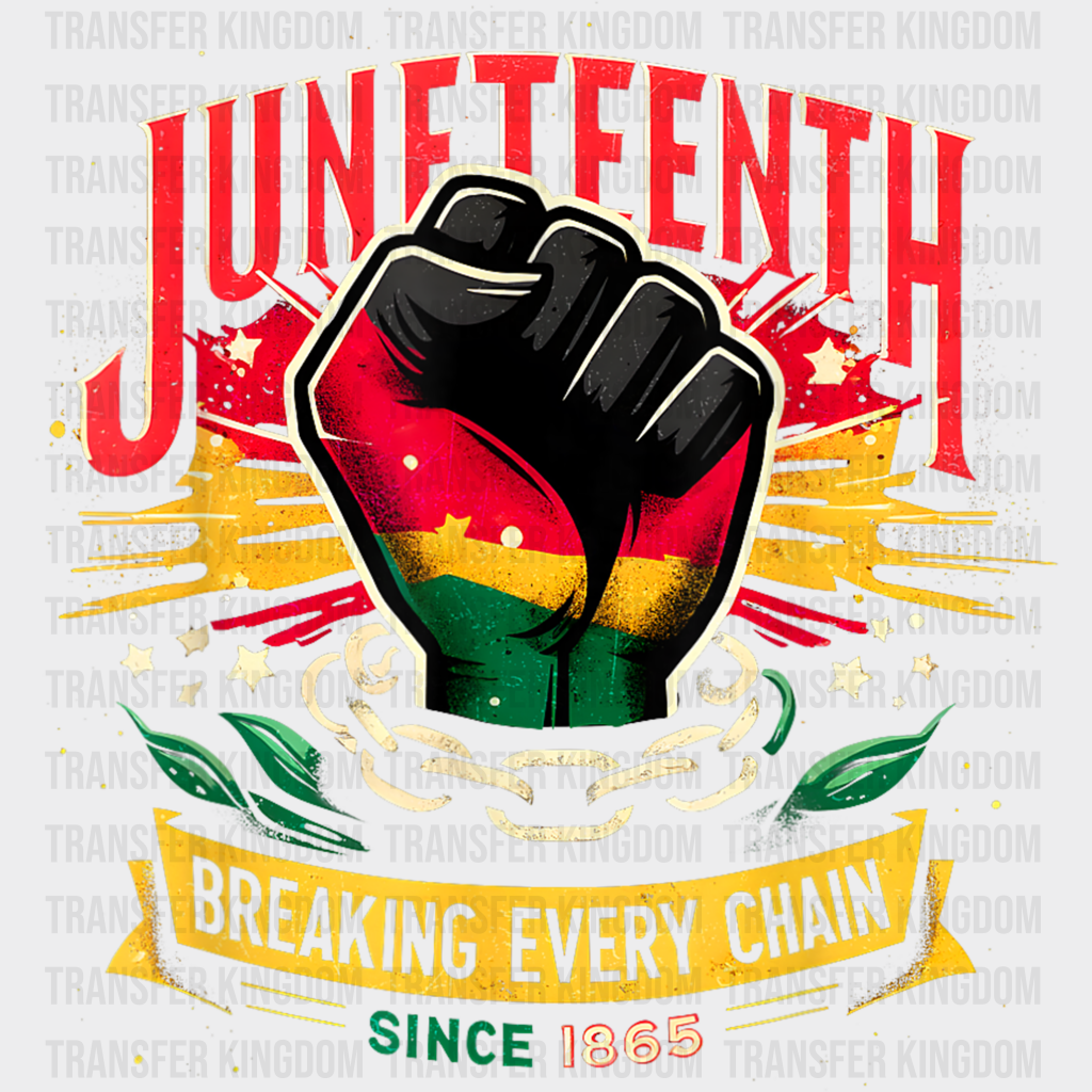 Juneteenth Fist Breaking Every Chain - Dtf Heat Transfer